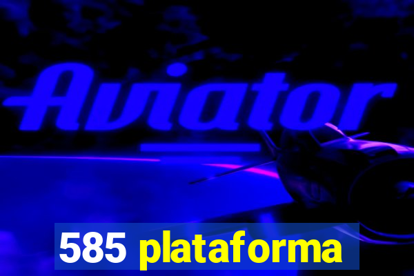 585 plataforma